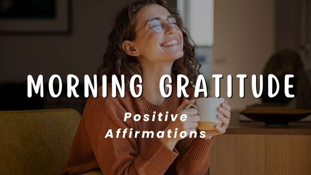 Powerful Gratitude Affirmations to Start Your Day with Positivity